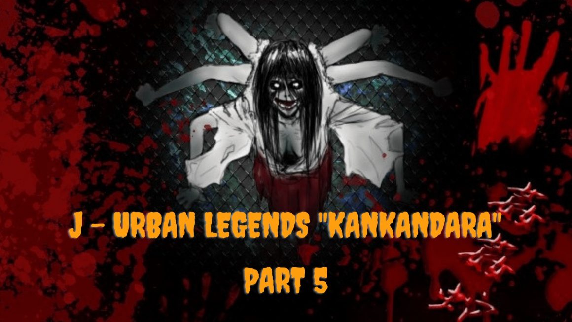 Legenda Urban Jepang: Kankandara (Part 5)